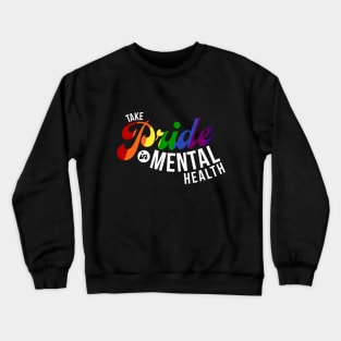 Take Pride In Mental Health Crewneck Sweatshirt